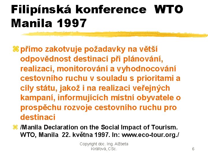 Filipínská konference WTO Manila 1997 z přímo zakotvuje požadavky na větší odpovědnost destinací při