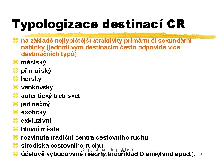 Typologizace destinací CR z na základě nejtypičtější atraktivity primární či sekundární nabídky (jednotlivým destinacím