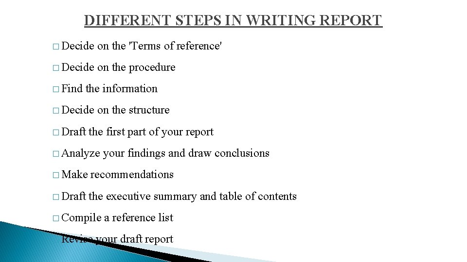 DIFFERENT STEPS IN WRITING REPORT � Decide on the 'Terms of reference' � Decide