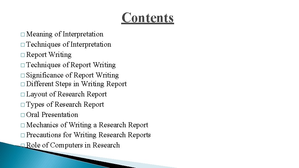 Contents � Meaning of Interpretation � Techniques of Interpretation � Report Writing � Techniques