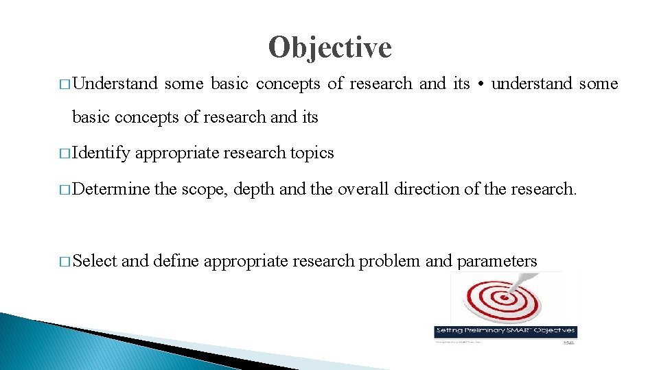Objective � Understand some basic concepts of research and its • understand some basic