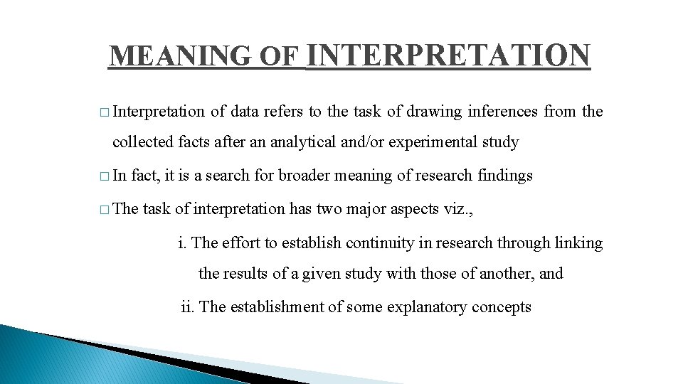 MEANING OF INTERPRETATION � Interpretation of data refers to the task of drawing inferences