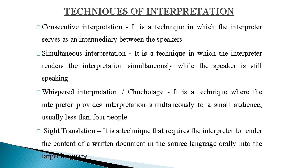 TECHNIQUES OF INTERPRETATION � Consecutive interpretation - It is a technique in which the