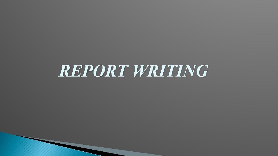 REPORT WRITING 