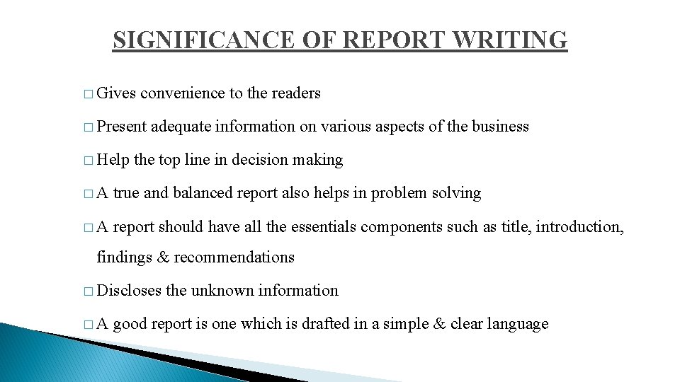 SIGNIFICANCE OF REPORT WRITING � Gives convenience to the readers � Present adequate information