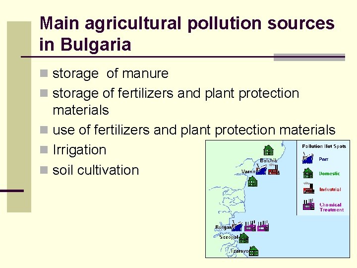 Main agricultural pollution sources in Bulgaria n storage of manure n storage of fertilizers