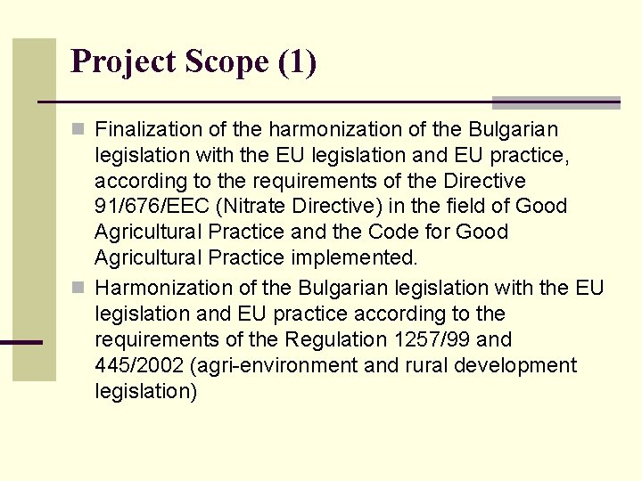 Project Scope (1) n Finalization of the harmonization of the Bulgarian legislation with the