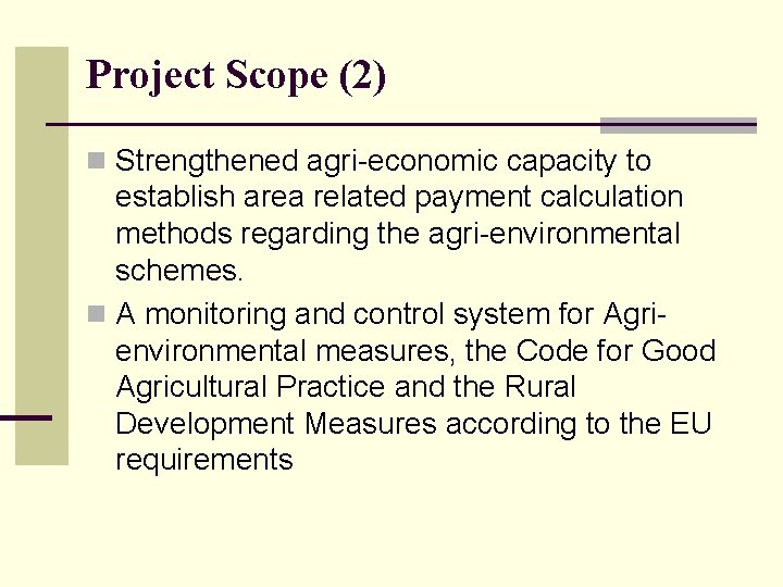 Project Scope (2) n Strengthened agri-economic capacity to establish area related payment calculation methods