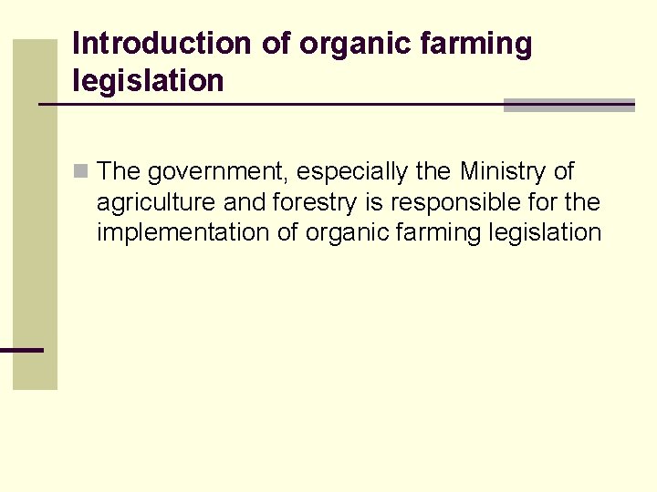 Introduction of organic farming legislation n The government, especially the Ministry of agriculture and