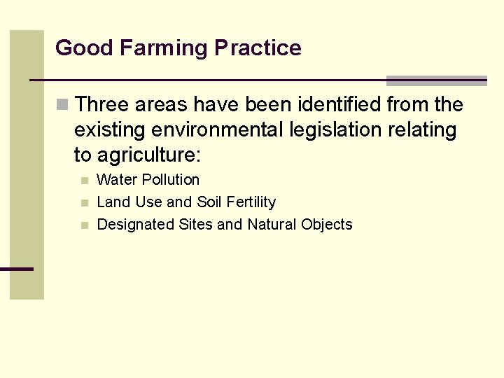 Good Farming Practice n Three areas have been identified from the existing environmental legislation