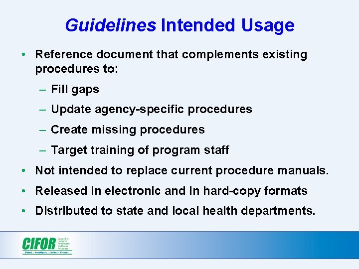 Guidelines Intended Usage • Reference document that complements existing procedures to: – Fill gaps Guidelines Intended Usage • Reference document that complements existing procedures to: – Fill gaps