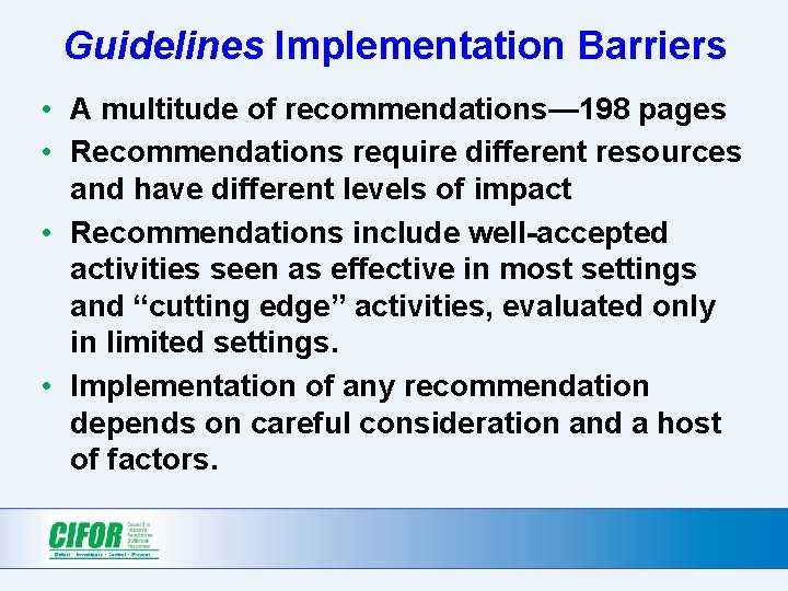 Guidelines Implementation Barriers • A multitude of recommendations— 198 pages • Recommendations require different Guidelines Implementation Barriers • A multitude of recommendations— 198 pages • Recommendations require different