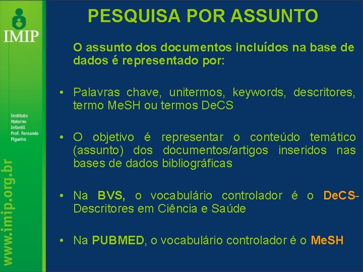 PESQUISA POR ASSUNTO O assunto dos documentos incluídos na base de dados é representado