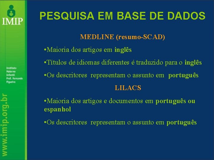 PESQUISA EM BASE DE DADOS MEDLINE (resumo-SCAD) • Maioria dos artigos em inglês •