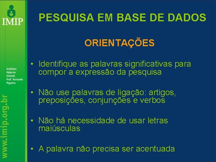 PESQUISA EM BASE DE DADOS ORIENTAÇÕES • Identifique as palavras significativas para compor a