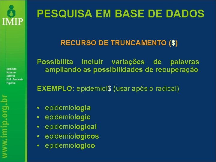 PESQUISA EM BASE DE DADOS RECURSO DE TRUNCAMENTO ($) Possibilita incluir variações de palavras