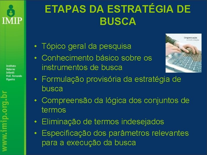 ETAPAS DA ESTRATÉGIA DE BUSCA • Tópico geral da pesquisa • Conhecimento básico sobre