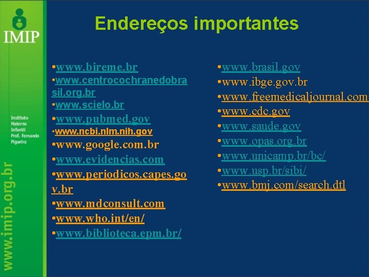 Endereços importantes • www. bireme. br • www. centrocochranedobra sil. org. br • www.