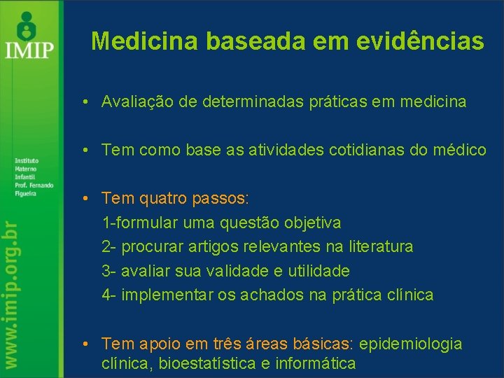 Medicina baseada em evidências • Avaliação de determinadas práticas em medicina • Tem como