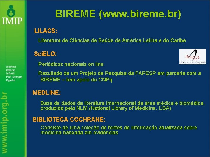 BIREME (www. bireme. br) LILACS: Literatura de Ciências da Saúde da América Latina e