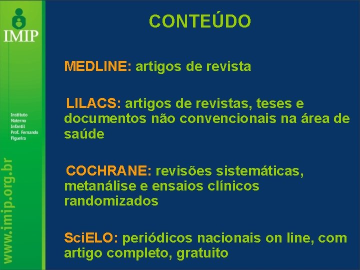 CONTEÚDO MEDLINE: artigos de revista LILACS: artigos de revistas, teses e documentos não convencionais