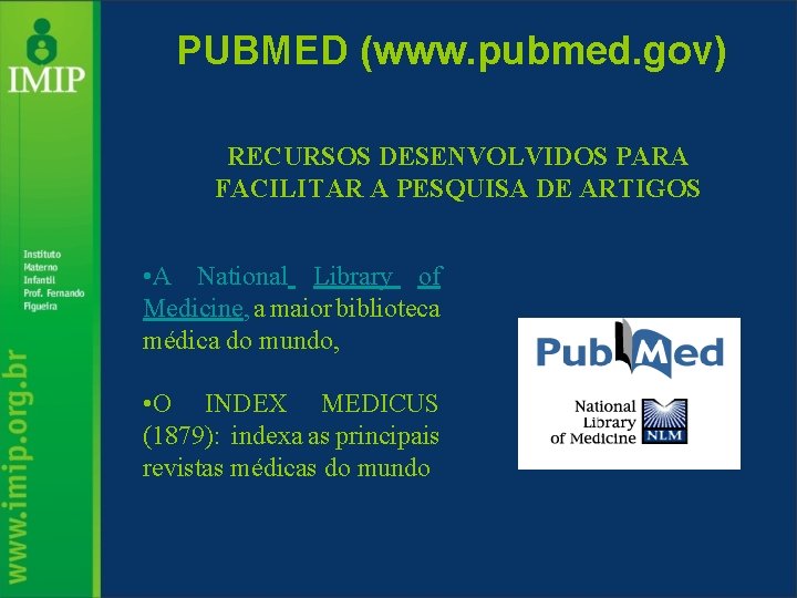 PUBMED (www. pubmed. gov) RECURSOS DESENVOLVIDOS PARA FACILITAR A PESQUISA DE ARTIGOS • A