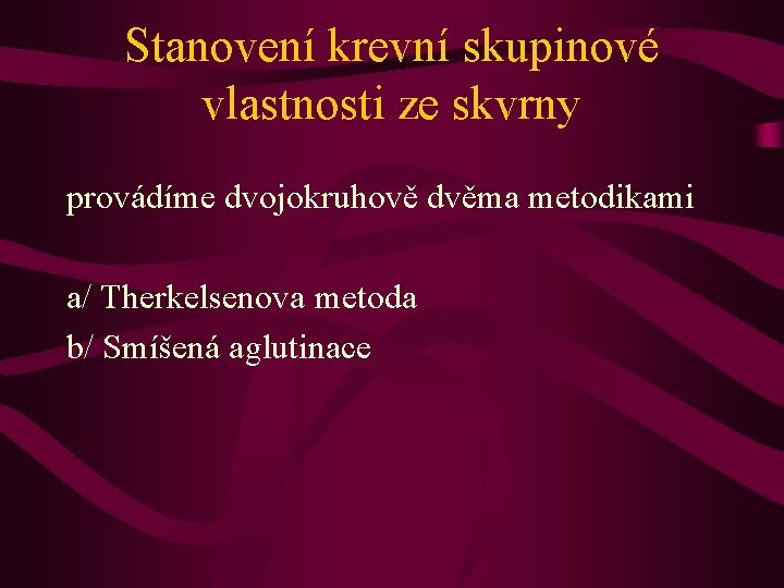 Stanovení krevní skupinové vlastnosti ze skvrny provádíme dvojokruhově dvěma metodikami a/ Therkelsenova metoda b/