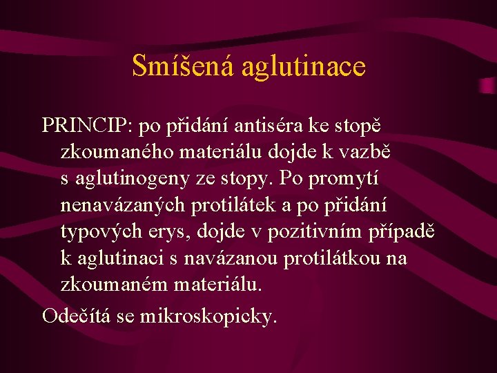 Smíšená aglutinace PRINCIP: po přidání antiséra ke stopě zkoumaného materiálu dojde k vazbě s