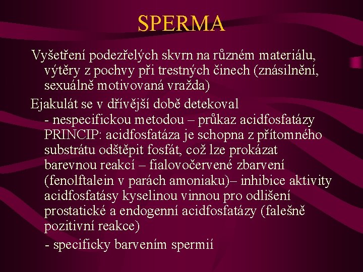 SPERMA Vyšetření podezřelých skvrn na různém materiálu, výtěry z pochvy při trestných činech (znásilnění,