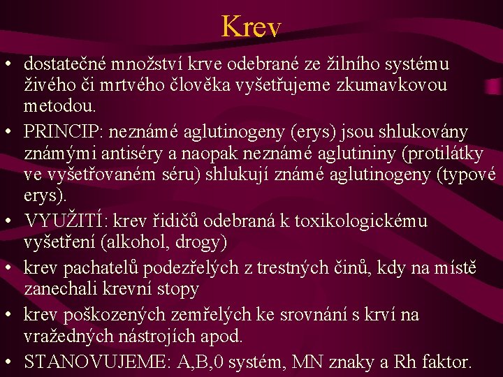 Krev • dostatečné množství krve odebrané ze žilního systému živého či mrtvého člověka vyšetřujeme