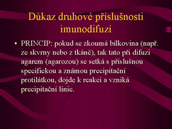 Důkaz druhové příslušnosti imunodifuzí • PRINCIP: pokud se zkoumá bílkovina (např. ze skvrny nebo