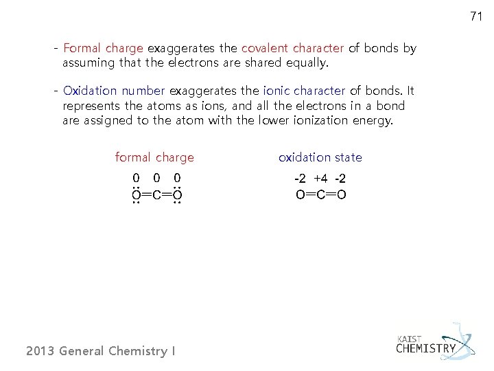 71 - Formal charge exaggerates the covalent character of bonds by assuming that the