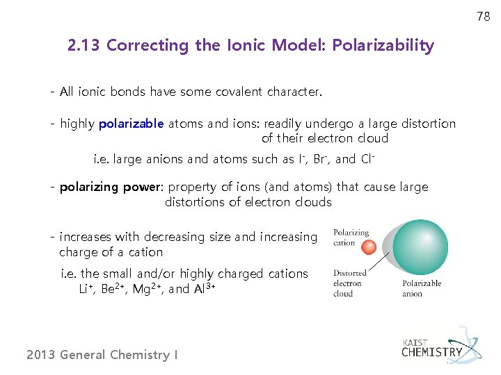 78 2. 13 Correcting the Ionic Model: Polarizability - All ionic bonds have some