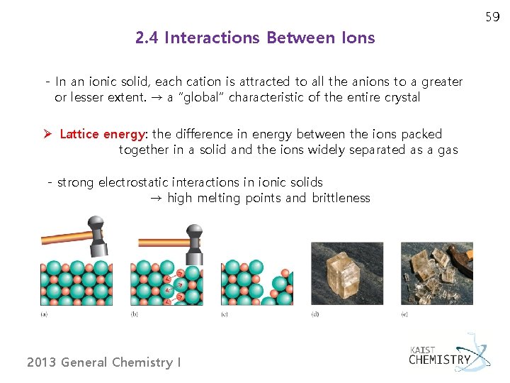 59 2. 4 Interactions Between Ions - In an ionic solid, each cation is