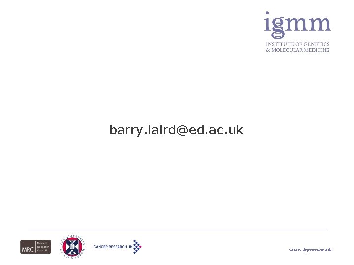 barry. laird@ed. ac. uk www. igmm. ac. uk 