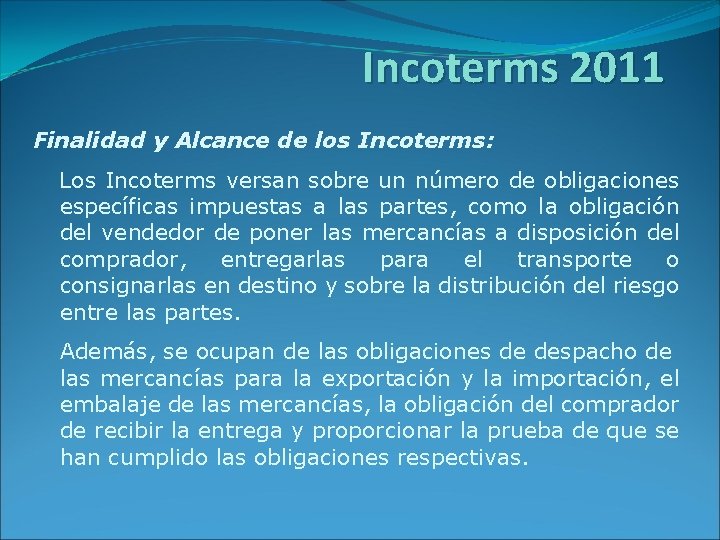 Incoterms 2011 Finalidad y Alcance de los Incoterms: Los Incoterms versan sobre un número