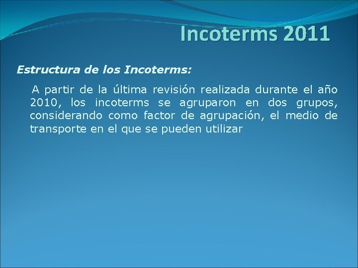 Incoterms 2011 Estructura de los Incoterms: A partir de la última revisión realizada durante