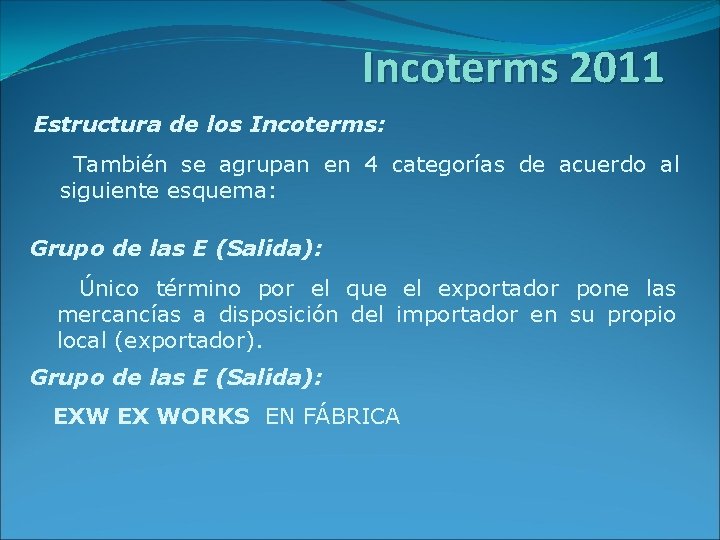 Incoterms 2011 Estructura de los Incoterms: También se agrupan en 4 categorías de acuerdo