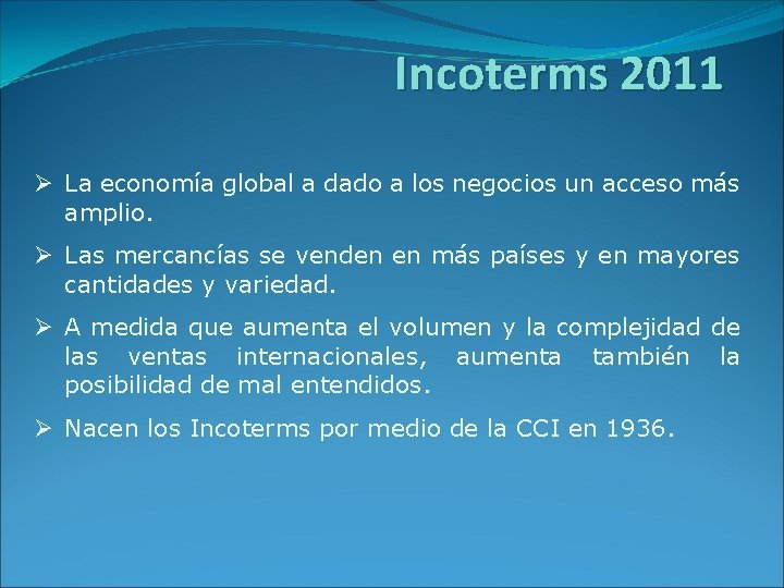 Incoterms 2011 Ø La economía global a dado a los negocios un acceso más