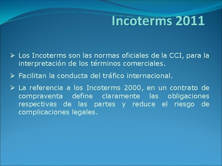 Incoterms 2011 Ø Los Incoterms son las normas oficiales de la CCI, para la