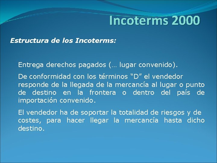 Incoterms 2000 Estructura de los Incoterms: Entrega derechos pagados (… lugar convenido). De conformidad