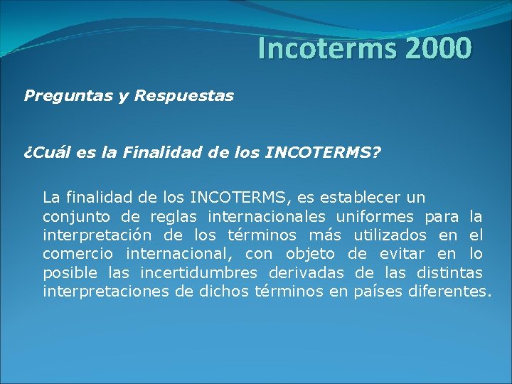 Incoterms 2000 Preguntas y Respuestas ¿Cuál es la Finalidad de los INCOTERMS? La finalidad