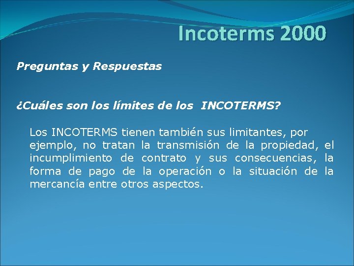 Incoterms 2000 Preguntas y Respuestas ¿Cuáles son los límites de los INCOTERMS? Los INCOTERMS
