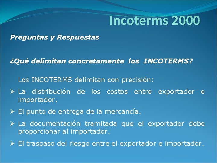 Incoterms 2000 Preguntas y Respuestas ¿Qué delimitan concretamente los INCOTERMS? Los INCOTERMS delimitan con