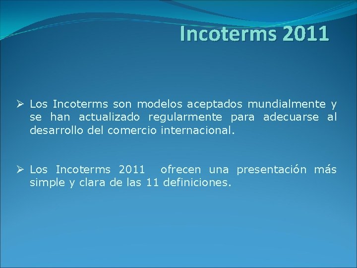 Incoterms 2011 Ø Los Incoterms son modelos aceptados mundialmente y se han actualizado regularmente