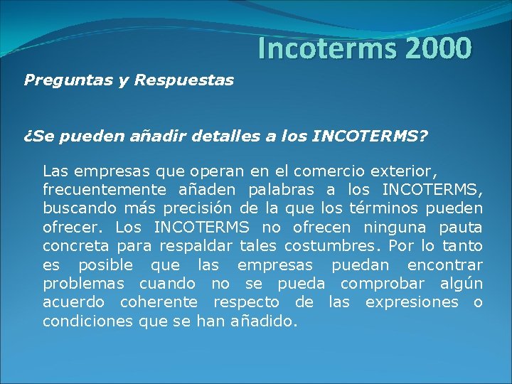Incoterms 2000 Preguntas y Respuestas ¿Se pueden añadir detalles a los INCOTERMS? Las empresas