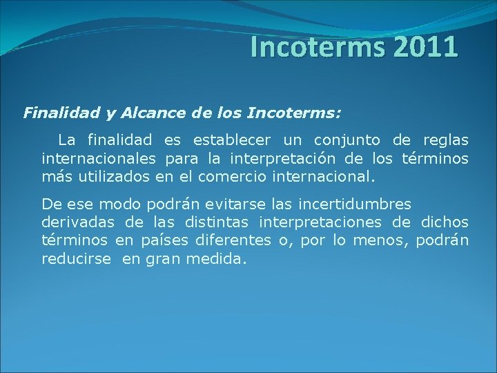 Incoterms 2011 Finalidad y Alcance de los Incoterms: La finalidad es establecer un conjunto