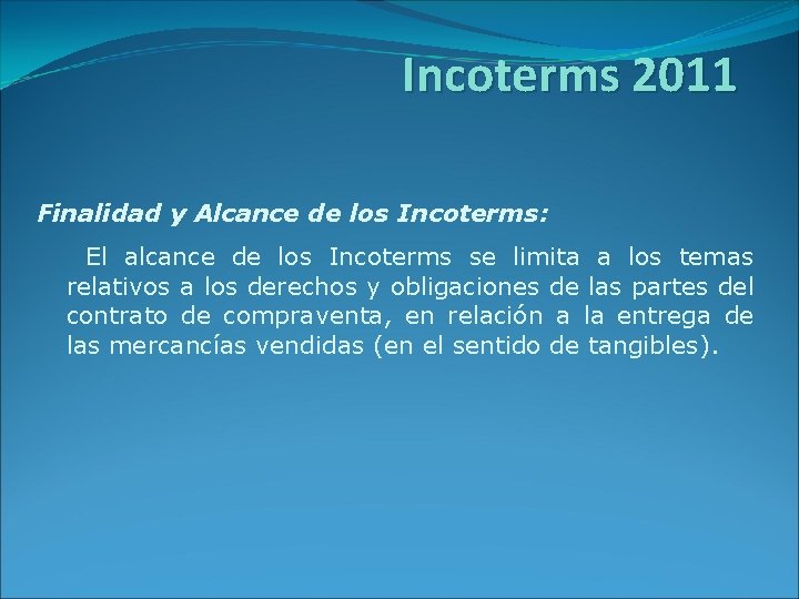 Incoterms 2011 Finalidad y Alcance de los Incoterms: El alcance de los Incoterms se