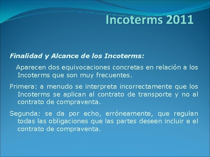 Incoterms 2011 Finalidad y Alcance de los Incoterms: Aparecen dos equivocaciones concretas en relación