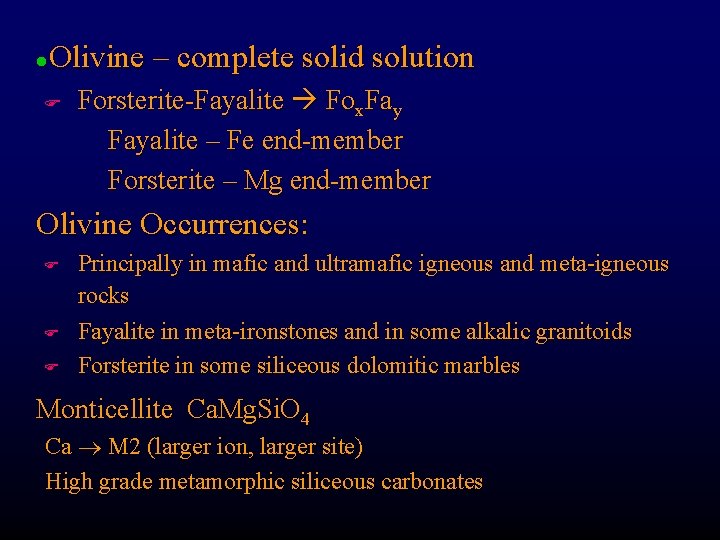 Olivine – complete solid solution l F Forsterite-Fayalite Fox. Fayalite – Fe end-member Forsterite